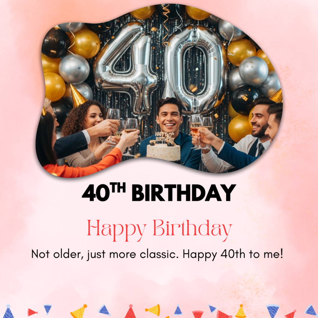 40th Birthday Captions